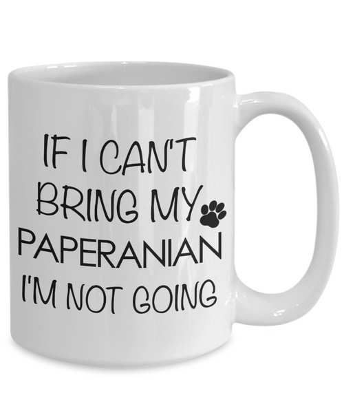 Paperanian Dog Gift - If I Can't Bring My Paperanian I'm Not Going Mug Ceramic Coffee Cup-Cute But Rude