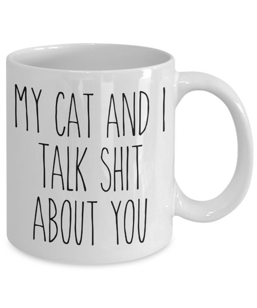 My Cat and I Talk Shit About You Mug Funny Coffee Cup