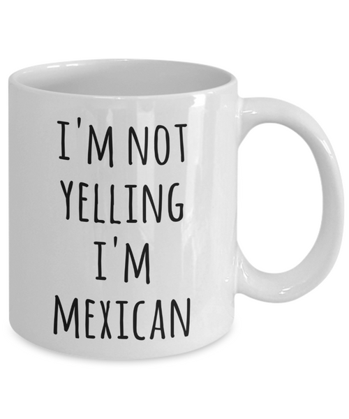Mexico Coffee Mug I'm Not Yelling I'm Mexican Funny Tea Cup Gag Gifts for Men & Women