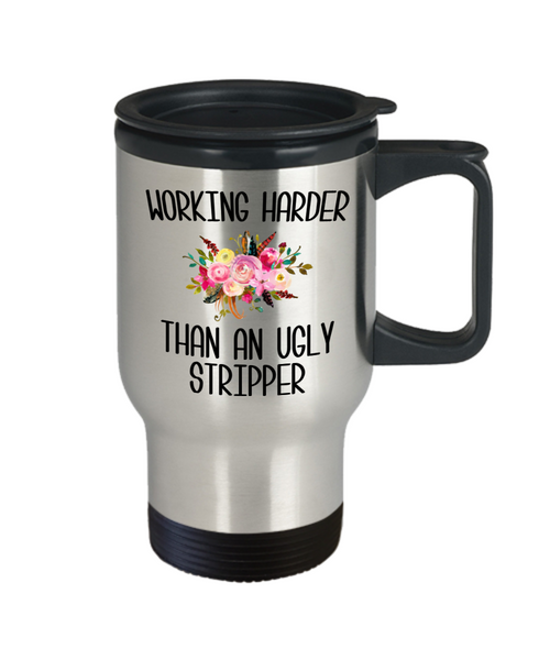 Working Harder Than an Ugly Stripper Mug Funny Work Insulated Travel Coffee Cup Coworker Gift for the Office