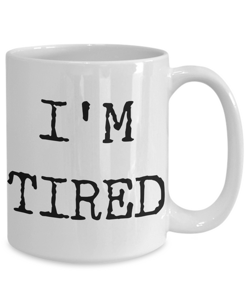 I'm Tired Mug Gifts Ceramic Coffee Cup-Cute But Rude