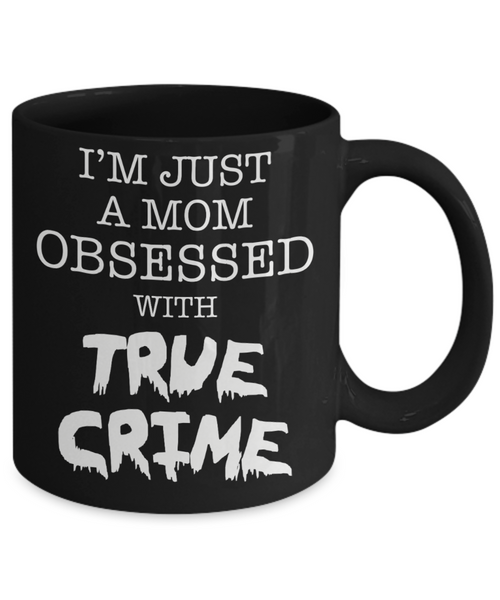 I'm Just A Mom Obsessed With True Crime Cup Black Ceramic Coffee Mug