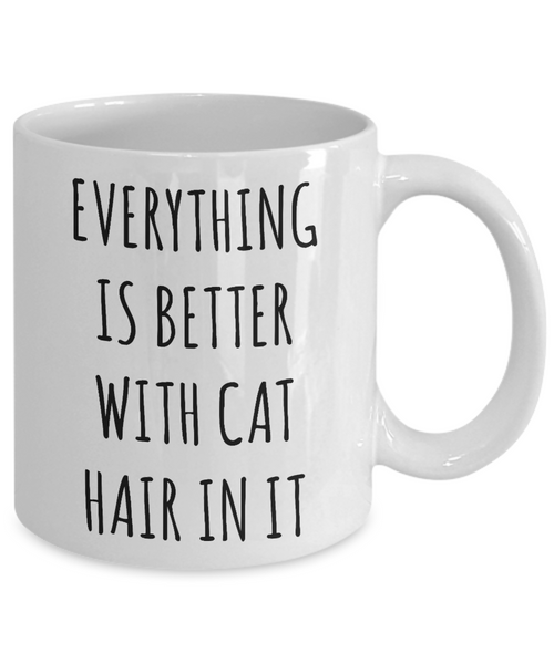 Cat Hair Cup Funny Coffee Mug Everything is Better with Cat Hair in it Gift for Cat Mom Cats Dad-Cute But Rude