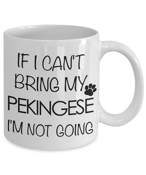 Pekingese Gifts - If I Can't Bring My Pekingese I'm Not Going Coffee Mug-Cute But Rude