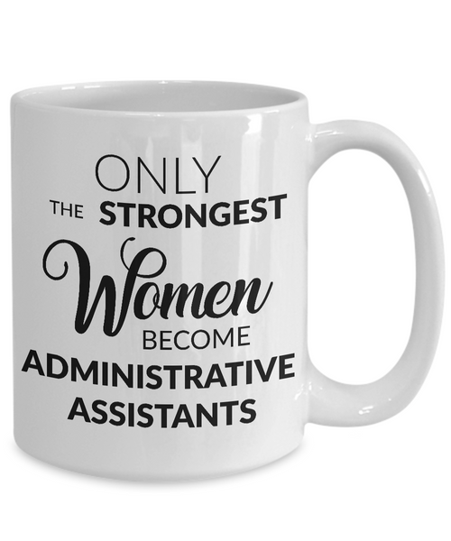Administrative Assistant Mug Gift - Only the Strongest Women Become Administrative Assistants-Cute But Rude