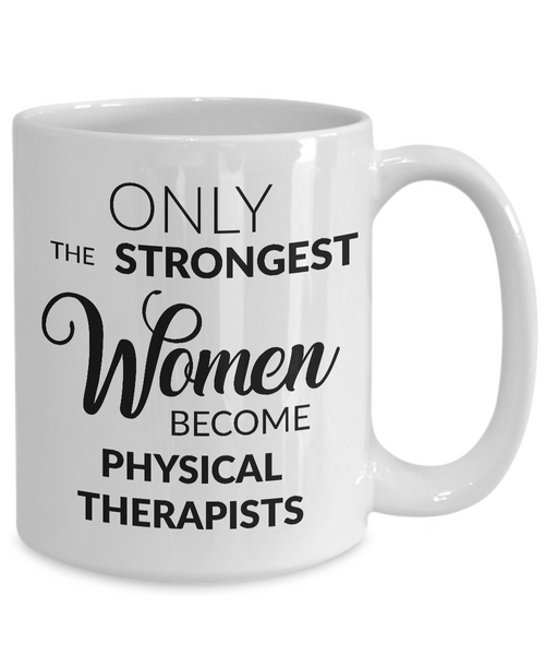 Physical Therapist Gifts - Only the Strongest Women Become Physical Therapists Coffee Mug-Cute But Rude