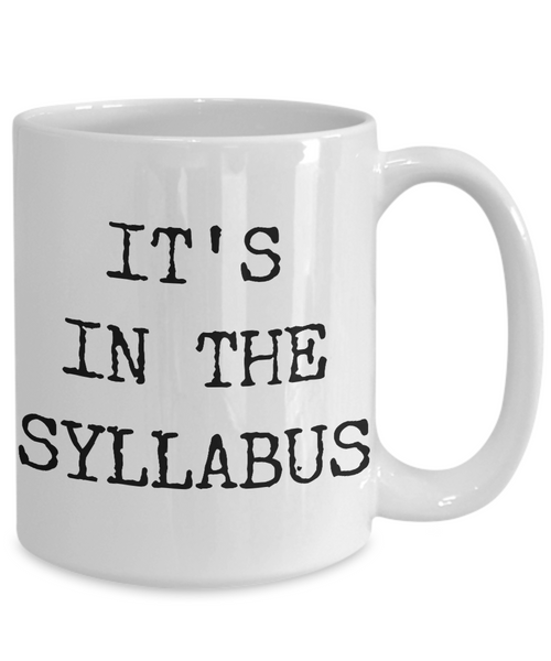 College Professor Coffee Mug - It's In The Syllabus Ceramic Coffee Cup-Cute But Rude
