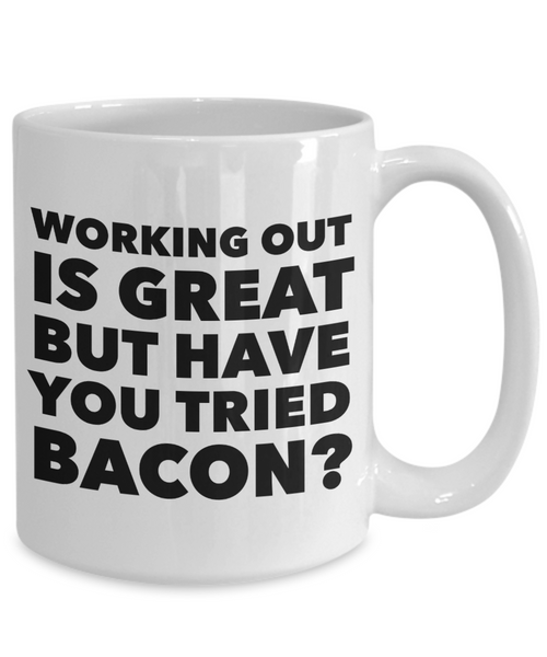 Working Out is Great But Have You Tried Bacon Coffee Mug Ceramic Funny Coffee Cup-Cute But Rude