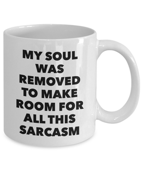 My Soul Was Removed to Make Room for All This Sarcasm Mug Funny Coffee Cup Gifts-Cute But Rude