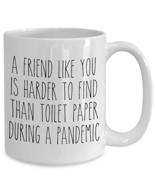 A Friend Like You is Harder to Find Than Toilet Paper Mug Funny Quarantine Friendship Coffee Cup