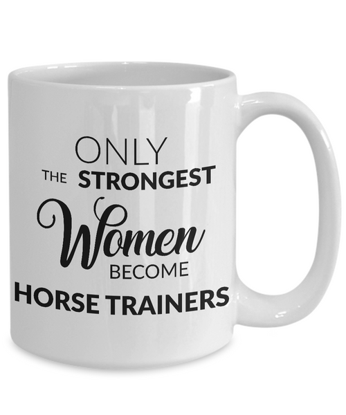 Women Horse Trainer Gifts - Only the Strongest Women Become Horse Trainers Coffee Mug-Cute But Rude