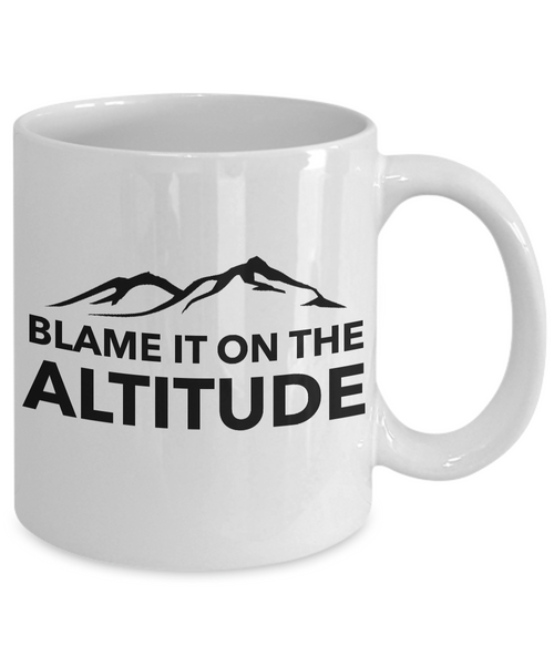 Blame it on the Altitude Mug Mountain Lifestyle Coffee Cup-Cute But Rude