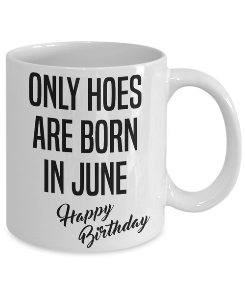 Funny Happy Birthday Mug for Her Only Hoes are Born in June Birthday Coffee Cup