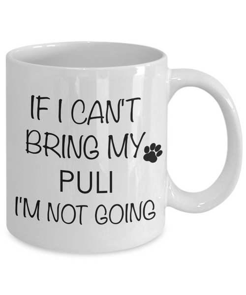 Puli Dog Gifts If I Can't Bring My Puli I'm Not Going Mug Ceramic Coffee Cup-Cute But Rude