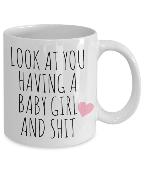 New Baby Girl Mug Newborn Girl It's a Girl Coffee Cup Look at You Having a Baby Girl