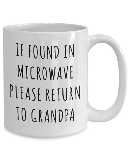 If Found in Microwave Please Return to Grandpa Mug Funny Coffee Cup Gag Gift for Grandpas-Cute But Rude