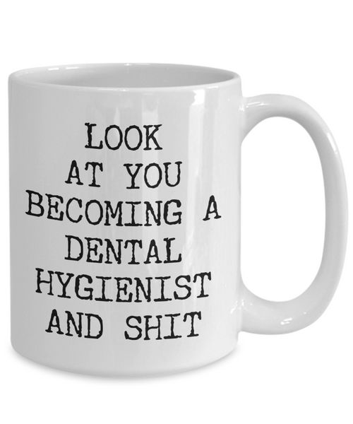 Funny Dental Hygienist Mug Look at You Becoming a Dental Hygienist School Coffee Cup