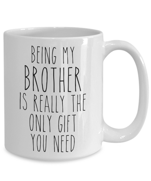 Being My Brother is Really the Only Gift You Need Funny Brother Gift for Brother Mug from Sister Best Brother Ever Coffee Cup Birthday Present