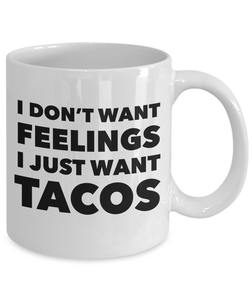 I Don't Want Feelings I Just Want Tacos Mug Funny Taco Lover Gift Coffee Cup-Cute But Rude