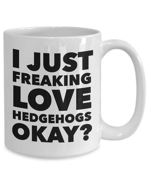 I Just Freaking Love Hedgehogs Okay Mug Funny Ceramic Coffee Cup Gift-Cute But Rude