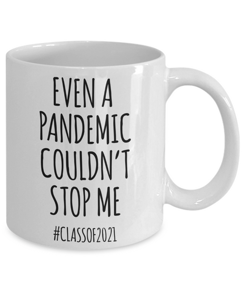 Even a Pandemic Couldn't Stop Me Mug Class of 2021 Graduation Coffee Cup