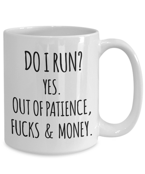 Do I Run Yes Out of Patience Fucks and Money Funny Quote Mugs with Sayings Sarcastic Coffee Cup