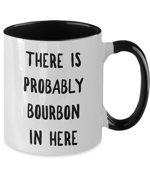 Probably Bourbon Coffee Mug Bourbon Gifts There is Probably Bourbon in Here Two-Toned Ceramic Cup