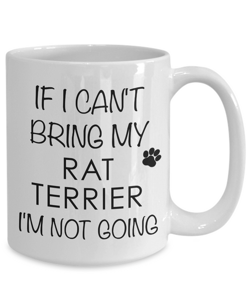 Rat Terrier Mug - Rat Terrier Gifts - If I Can't Bring My Rat Terrier I'm Not Going Coffee Mug-Cute But Rude