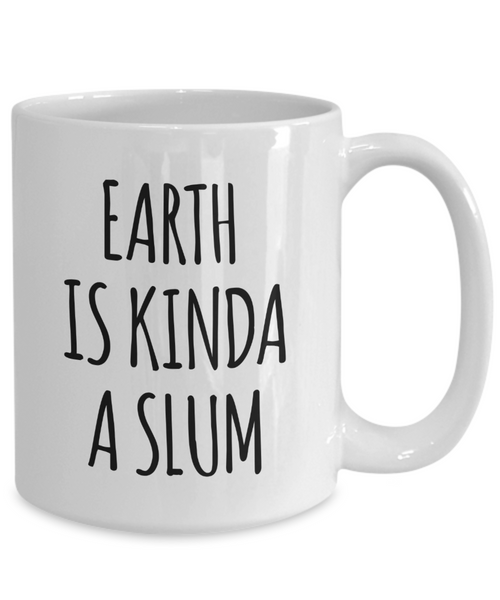 Earth is Kinda a Slum Mug Funny 2021 Coffee Cup