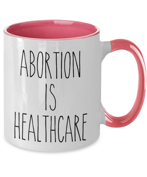 Abortion is Healthcare Mug Reproductive Rights Social Justice Feminism Pro Choice Abortion Rights Roe V Wade Coffee Cup