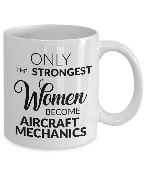 Aircraft Mechanic Gifts - Only the Strongest Women Become Aircraft Mechanics Coffee Mug Ceramic Tea Cup-Cute But Rude