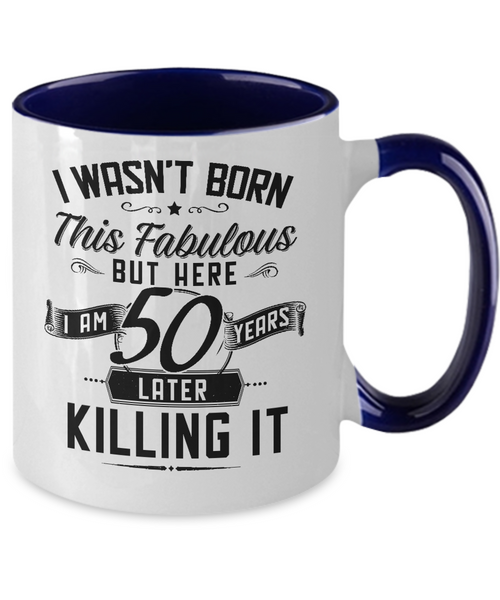 I Wasn't Born This Fabulous But Here I Am 50 Years Later Killing It Two-Tone Mug Coffee Cup Funny Gift