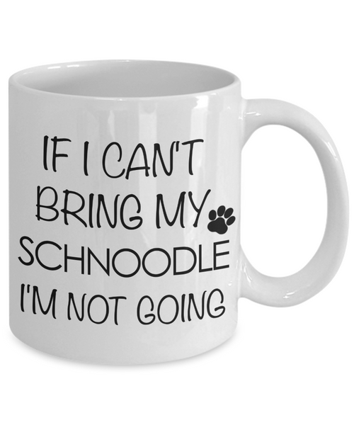 Schnoodle Gift - If I Can't Bring My Schnoodle I'm Not Going Mug Ceramic Coffee Cup-Cute But Rude