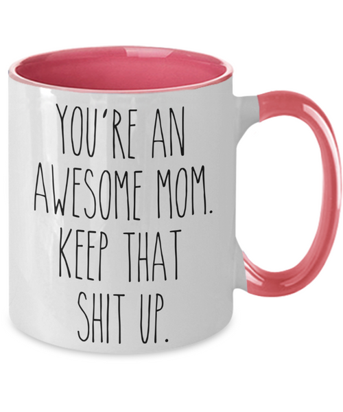 You're An Awesome Mom Keep That Shit Up Mug Funny Mother's Day Two-Toned Coffee Cup