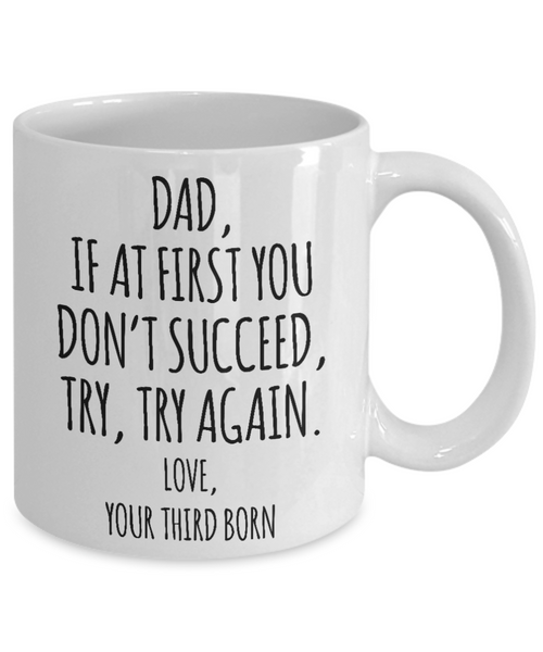 Father's Day Mug from Third Born Child If at First You Don't Succeed Try Again Funny Coffee Cup