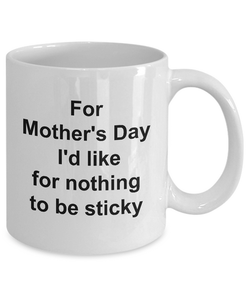 For Mother's Day I'd Like for Nothing to be Sticky Funny Mug Ceramic Tea Cup-Cute But Rude