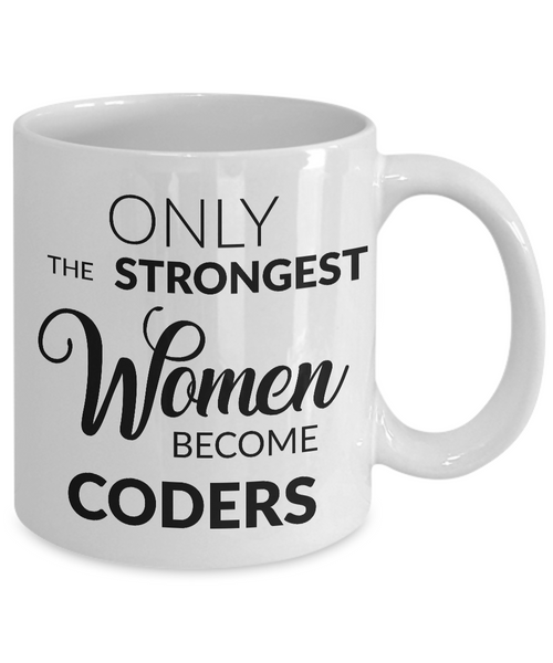 Gifts for Women Who Code - Only the Strongest Women Become Coders Coffee Mug-Cute But Rude