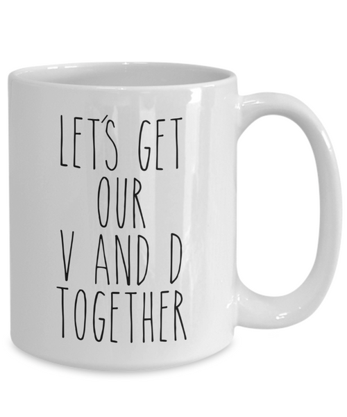 Funny Valentine's Day Gift Idea for Him Mug for Her Let's Get Our V and D Together Boyfriend Girlfriend Coffee Cup
