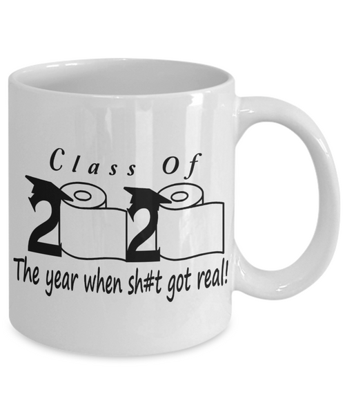 Class Of 2020 The Year When Shit Got Real Mug Seniors 2020 Coffee Cup Class Of 2020 Quarantine Graduation Gift