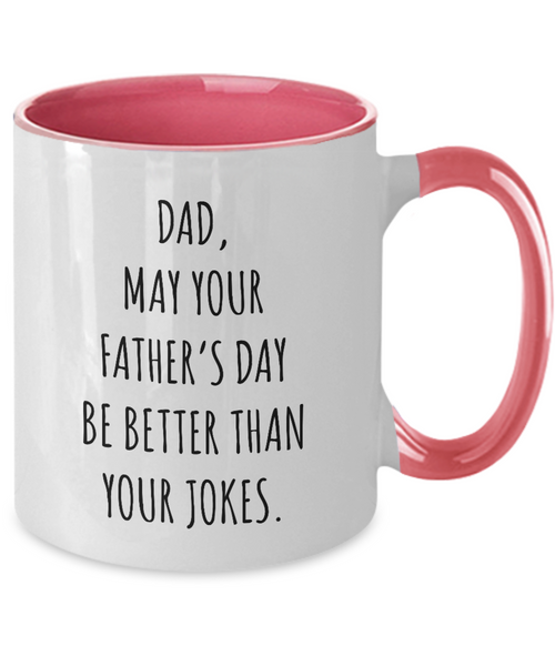 Dad May Your Father's Day Be Better Than Your Dad Jokes Two-Tone Mug Coffee Cup Funny Gift
