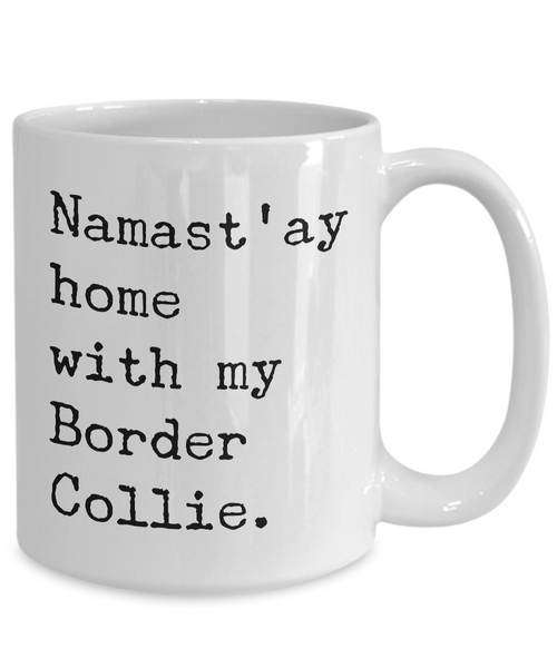 Border Collie Gifts - Border Collie Mug - Namast'ay Home with My Border Collie Coffee Mug-Cute But Rude