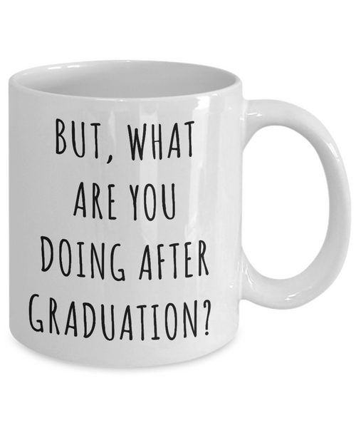 Funny Graduate Gift Idea Mug But What are You Doing After Graduation Coffee Cup-Cute But Rude