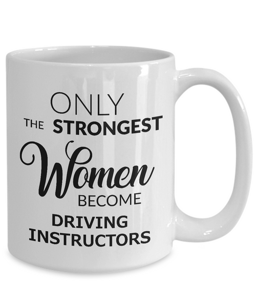 Driving Instructor Mug - Only the Strongest Women Become Driving Instructors Ceramic Coffee Cup-Cute But Rude