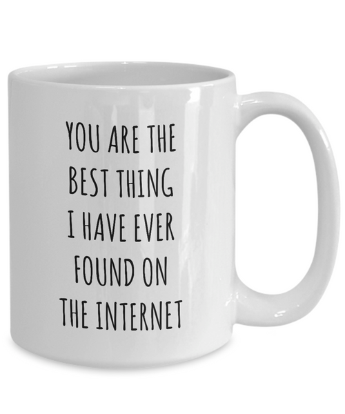 Best Thing I Have Ever Found On The Internet Funny Anniversary Gift For Husband Wife Boyfriend Girlfriend Fiance Birthday Gift Valentines Day Gift For Him Mug Coffee Cup Funny Gift