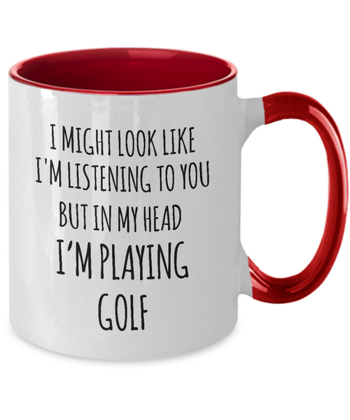 I Might Look Like I'M Listening To You But In My Head I'M Playing Golf Mug Two-Tone Coffee Cup Funny Gift