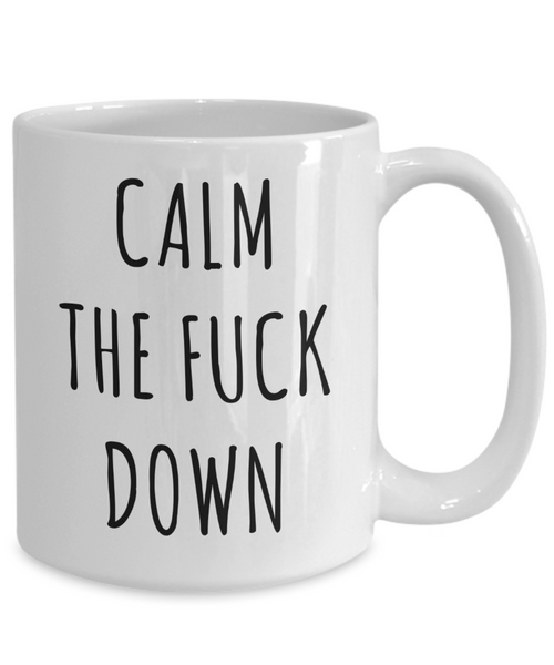Calm the Fuck Down Mug Profanity Coffee Cup-Cute But Rude