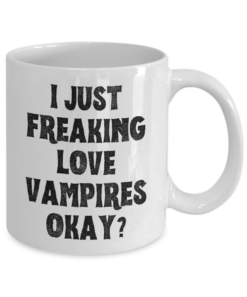 Vampire Mug, Vampire Gifts, Spooky Mug, Goth Mug, I Just Freaking Love Vampires Okay Coffee Cup