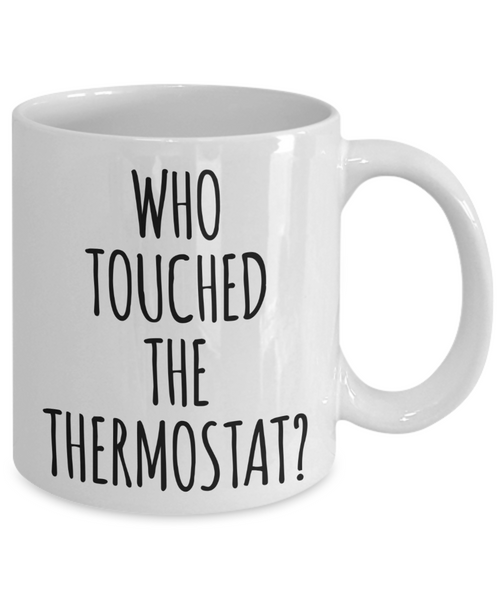 Who Touched the Thermostat Father's Day Mug Funny Coffee Cup