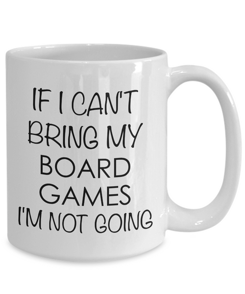 If I Cant Bring My Board Games I'm Not Going Board Game Addict Mug Ceramic Coffee Cup-Cute But Rude