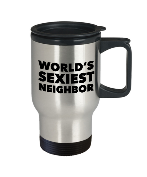 Neighbor Gag Gifts World's Sexiest Neighbor Mug Funny Stainless Steel Insulated Travel Coffee Cup-Cute But Rude